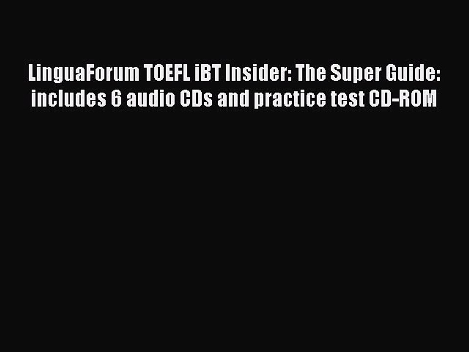 Read LinguaForum TOEFL iBT Insider: The Super Guide: includes 6 audio CDs and practice test
