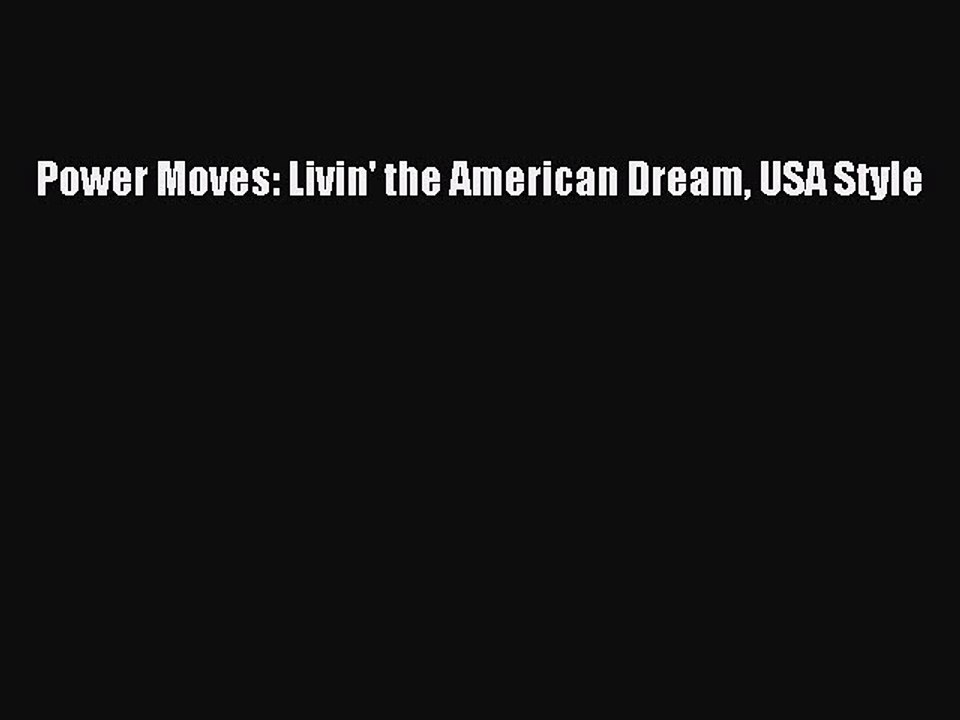 Download Power Moves: Livin' the American Dream USA Style Free Books