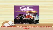 Download  GE Locomotives 110 Years of General Electric Motive Power Read Online
