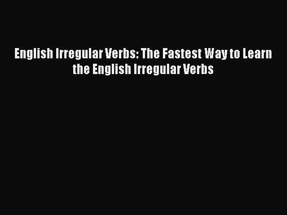 Read English Irregular Verbs: The Fastest Way to Learn the English Irregular Verbs PDF Free
