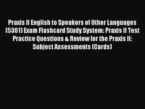 Download Praxis II English to Speakers of Other Languages (5361) Exam Flashcard Study System:
