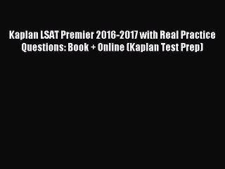 Read Kaplan LSAT Premier 2016-2017 with Real Practice Questions: Book + Online (Kaplan Test