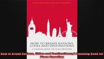 FULL PDF  How to Brand Nations Cities and Destinations A Planning Book for Place Branding