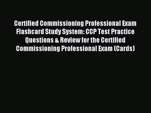 Read Certified Commissioning Professional Exam Flashcard Study System: CCP Test Practice Questions