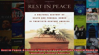 Rest in Peace A Cultural History of Death and the Funeral Home in TwentiethCentury