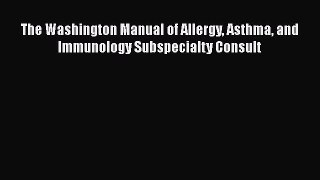 Read The Washington Manual of Allergy Asthma and Immunology Subspecialty Consult Ebook Free