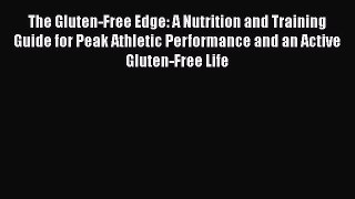 Download The Gluten-Free Edge: A Nutrition and Training Guide for Peak Athletic Performance