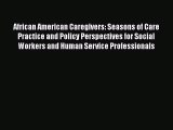 Read African American Caregivers: Seasons of Care Practice and Policy Perspectives for Social