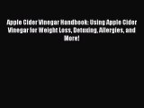 Read Apple Cider Vinegar Handbook: Using Apple Cider Vinegar for Weight Loss Detoxing Allergies