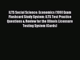 Read ILTS Social Science: Economics (109) Exam Flashcard Study System: ILTS Test Practice Questions