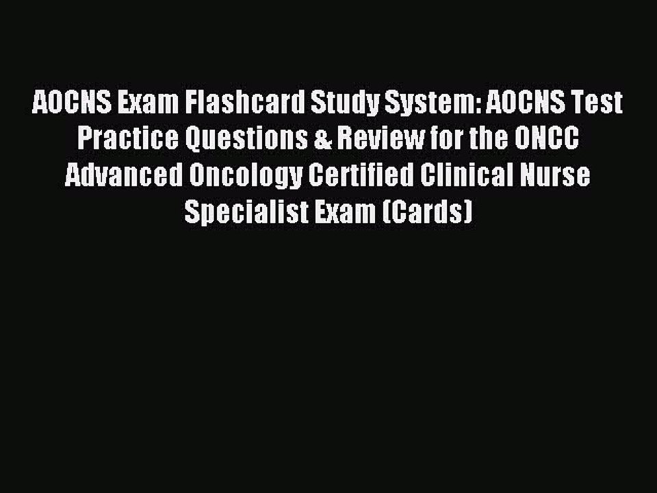 Read AOCNS Exam Flashcard Study System: AOCNS Test Practice Questions & Review for the ONCC