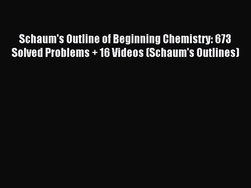 Read Schaum's Outline of Beginning Chemistry: 673 Solved Problems + 16 Videos (Schaum's Outlines)