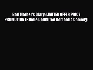 Download Bad Mother's Diary: LIMITED OFFER PRICE PROMOTION (Kindle Unlimited Romantic Comedy)