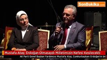 Mustafa Ataş- Erdoğan Olmasaydı Milletimizin Nefesi Kesilecekti