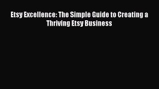 Download Etsy Excellence: The Simple Guide to Creating a Thriving Etsy Business PDF Free