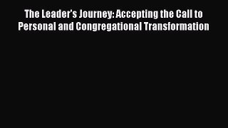 Read The Leader's Journey: Accepting the Call to Personal and Congregational Transformation