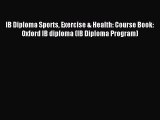 Read IB Diploma Sports Exercise & Health: Course Book: Oxford IB diploma (IB Diploma Program)