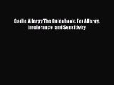 Read Garlic Allergy The Guidebook: For Allergy Intolerance and Sensitivity Ebook Free
