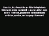 Download Sinusitis Hay Fever Allergic Rhinitis Explained: Symptoms signs treatment remedies