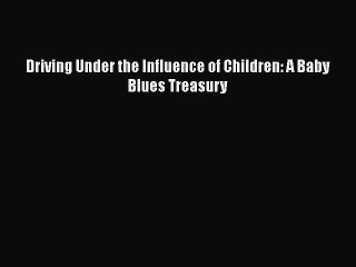 Download Driving Under the Influence of Children: A Baby Blues Treasury Free Books