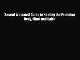 Download Sacred Woman: A Guide to Healing the Feminine Body Mind and Spirit Pdf