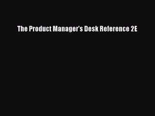 Download The Product Manager's Desk Reference 2E PDF Online