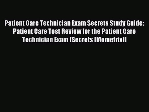 Download Patient Care Technician Exam Secrets Study Guide: Patient Care Test Review for the