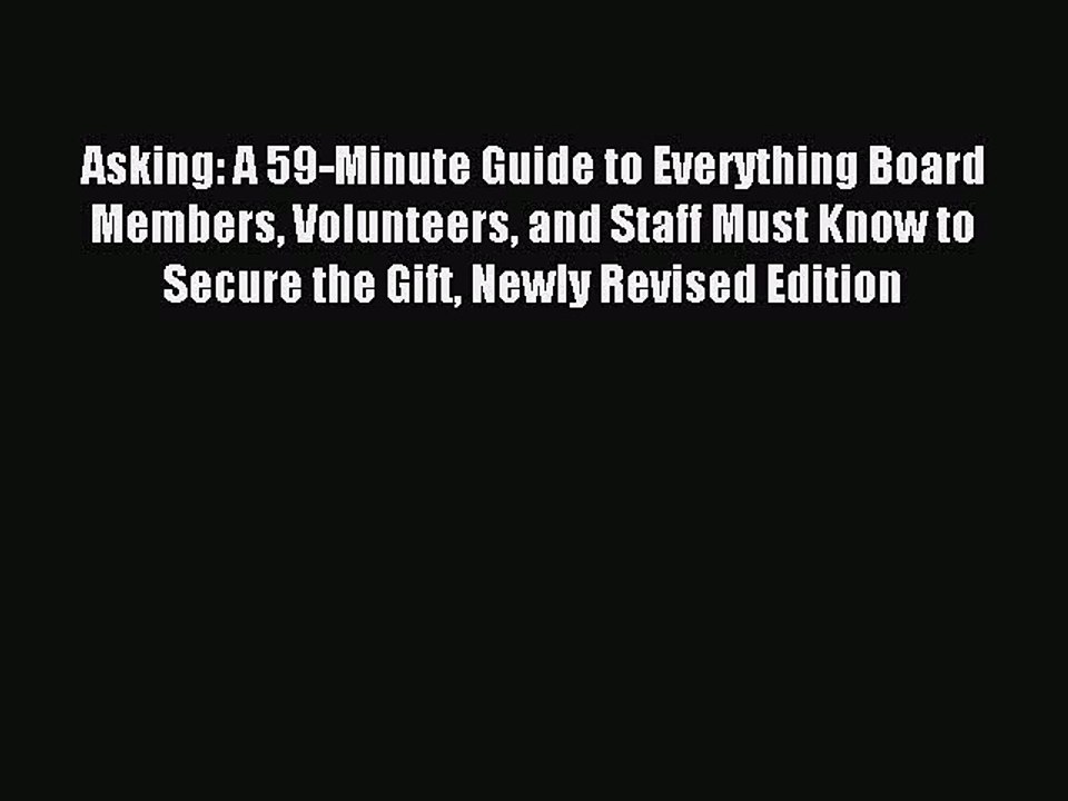 Read Asking: A 59-Minute Guide to Everything Board Members Volunteers and Staff Must Know to