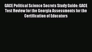Read GACE Political Science Secrets Study Guide: GACE Test Review for the Georgia Assessments