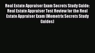 Read Real Estate Appraiser Exam Secrets Study Guide: Real Estate Appraiser Test Review for