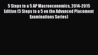 Download 5 Steps to a 5 AP Macroeconomics 2014-2015 Edition (5 Steps to a 5 on the Advanced
