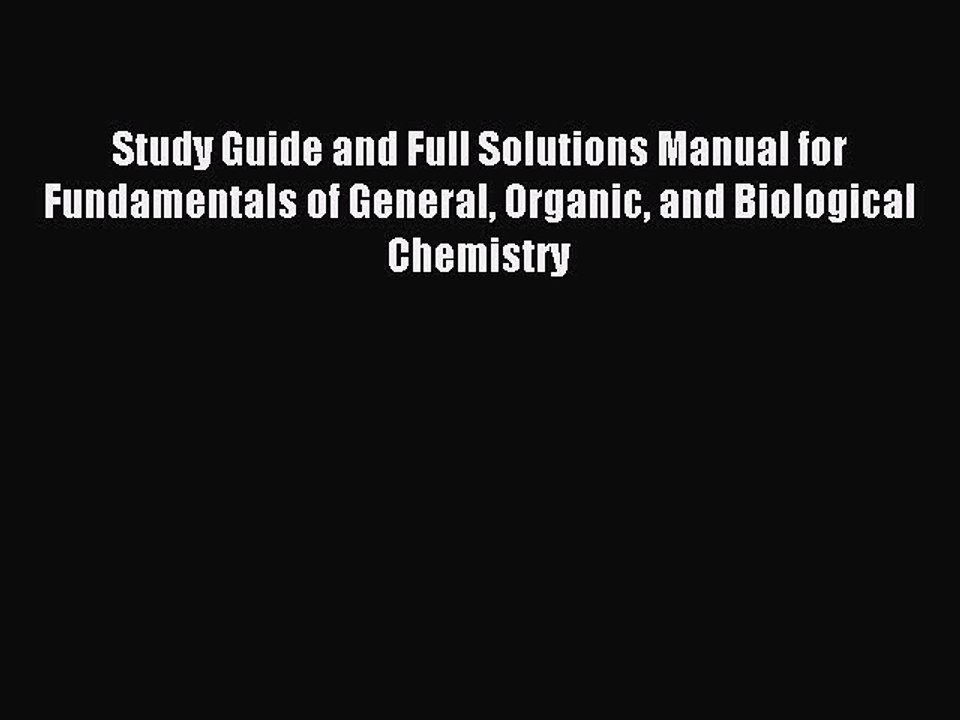 Read Study Guide and Full Solutions Manual for Fundamentals of General Organic and Biological