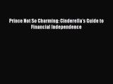 Read Prince Not So Charming: Cinderella's Guide to Financial Independence Ebook Online