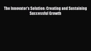 Read The Innovator's Solution: Creating and Sustaining Successful Growth Ebook Free