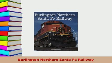 Download  Burlington Northern Santa Fe Railway Download Full Ebook