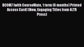 Read BCOM7 (with CourseMate 1 term (6 months) Printed Access Card) (New Engaging Titles from