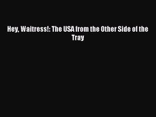 Read Hey Waitress!: The USA from the Other Side of the Tray Ebook Online