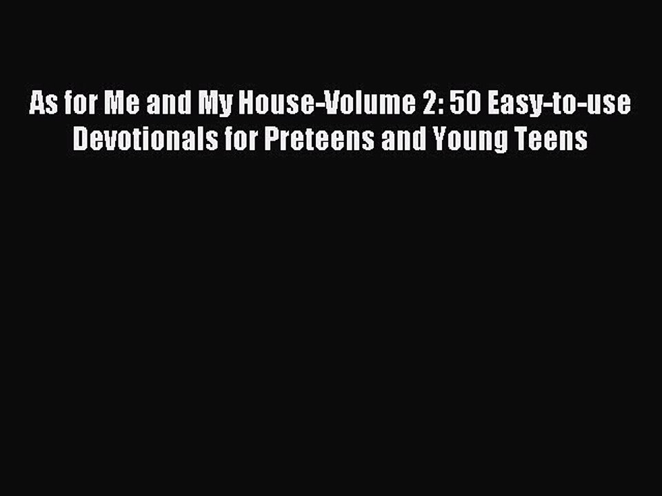 Download As for Me and My House-Volume 2: 50 Easy-to-use Devotionals for Preteens and Young