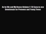 Download As for Me and My House-Volume 2: 50 Easy-to-use Devotionals for Preteens and Young
