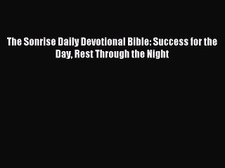 Read The Sonrise Daily Devotional Bible: Success for the Day Rest Through the Night Ebook Online