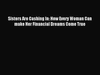 Download Sisters Are Cashing In: How Every Woman Can make Her Financial Dreams Come True PDF