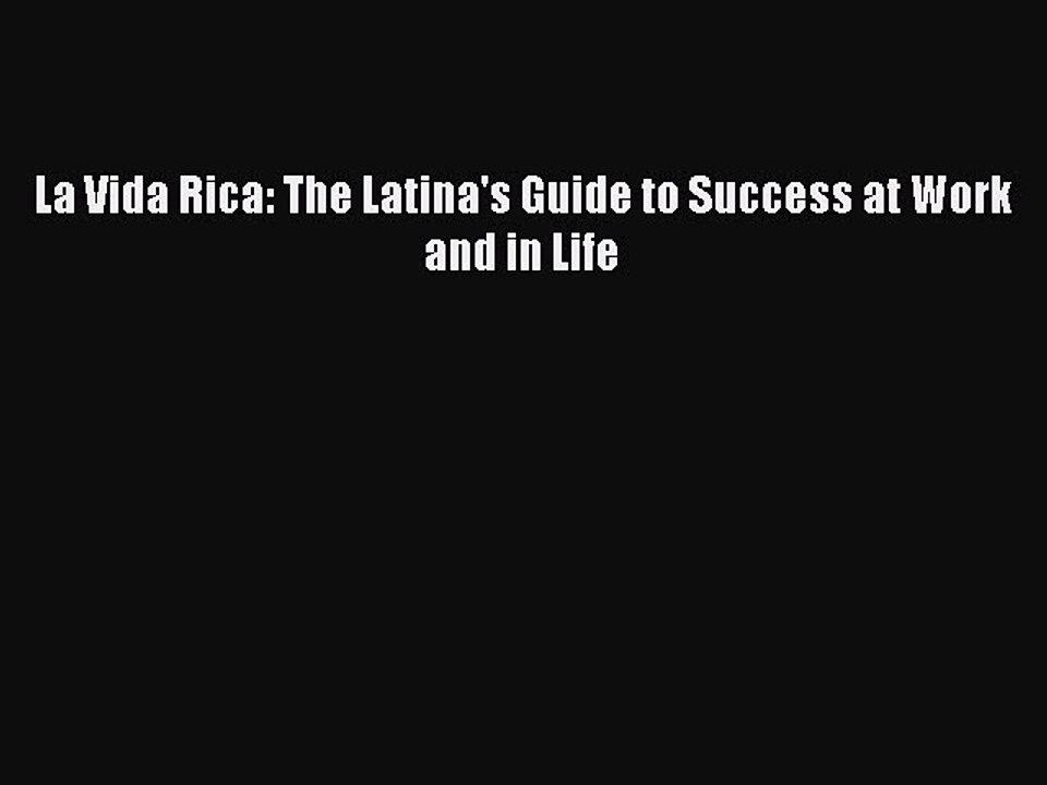 Download La Vida Rica: The Latina's Guide to Success at Work and in Life PDF Free