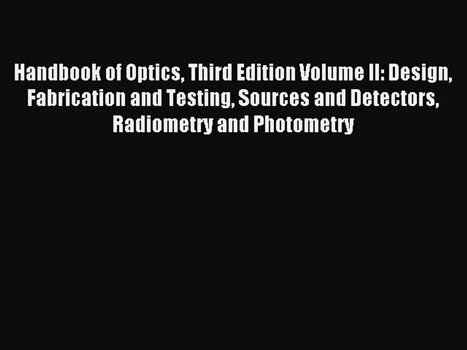 Read Handbook of Optics Third Edition Volume II: Design Fabrication and Testing Sources and