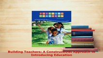 PDF  Building Teachers A Constructivist Approach to Introducing Education Ebook