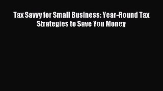 Read Tax Savvy for Small Business: Year-Round Tax Strategies to Save You Money Ebook Free