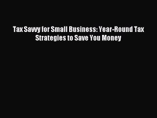 Read Tax Savvy for Small Business: Year-Round Tax Strategies to Save You Money Ebook Free