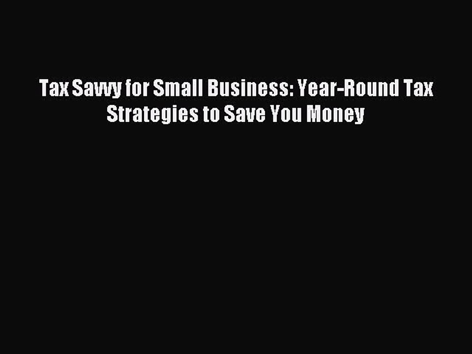 Read Tax Savvy for Small Business: Year-Round Tax Strategies to Save You Money Ebook Free