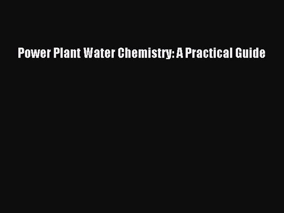 Download Power Plant Water Chemistry: A Practical Guide PDF Free