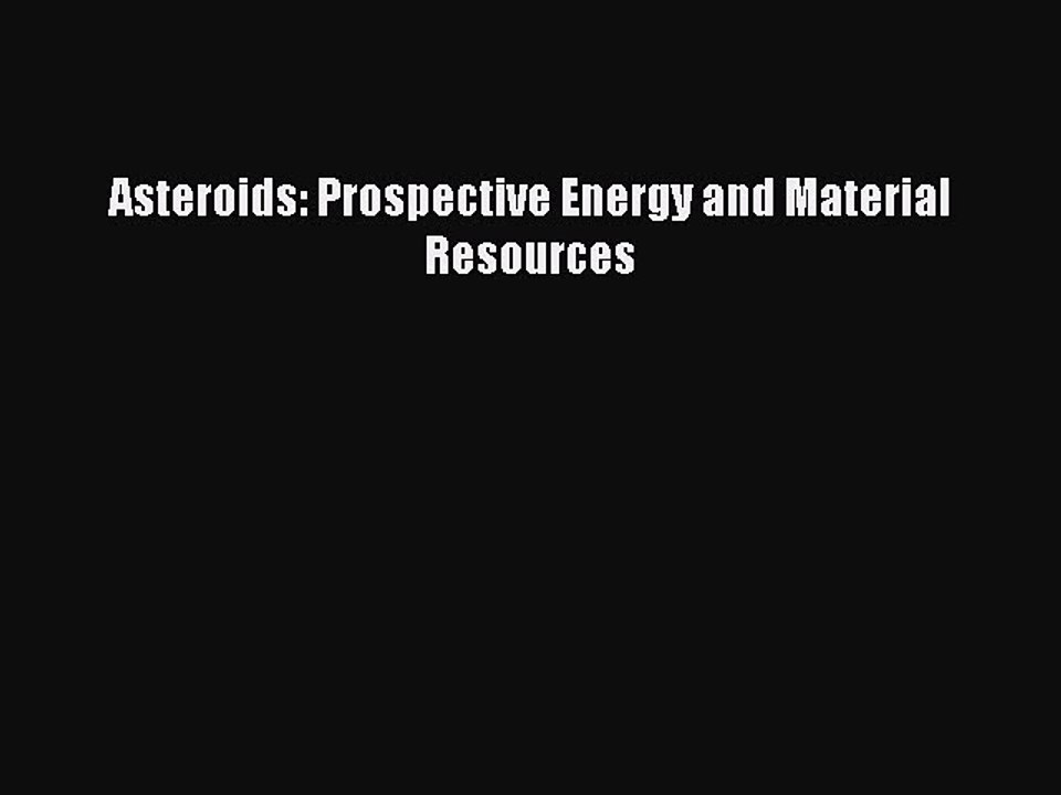 Read Asteroids: Prospective Energy and Material Resources Ebook Free