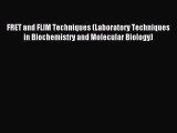 Read FRET and FLIM Techniques (Laboratory Techniques in Biochemistry and Molecular Biology)